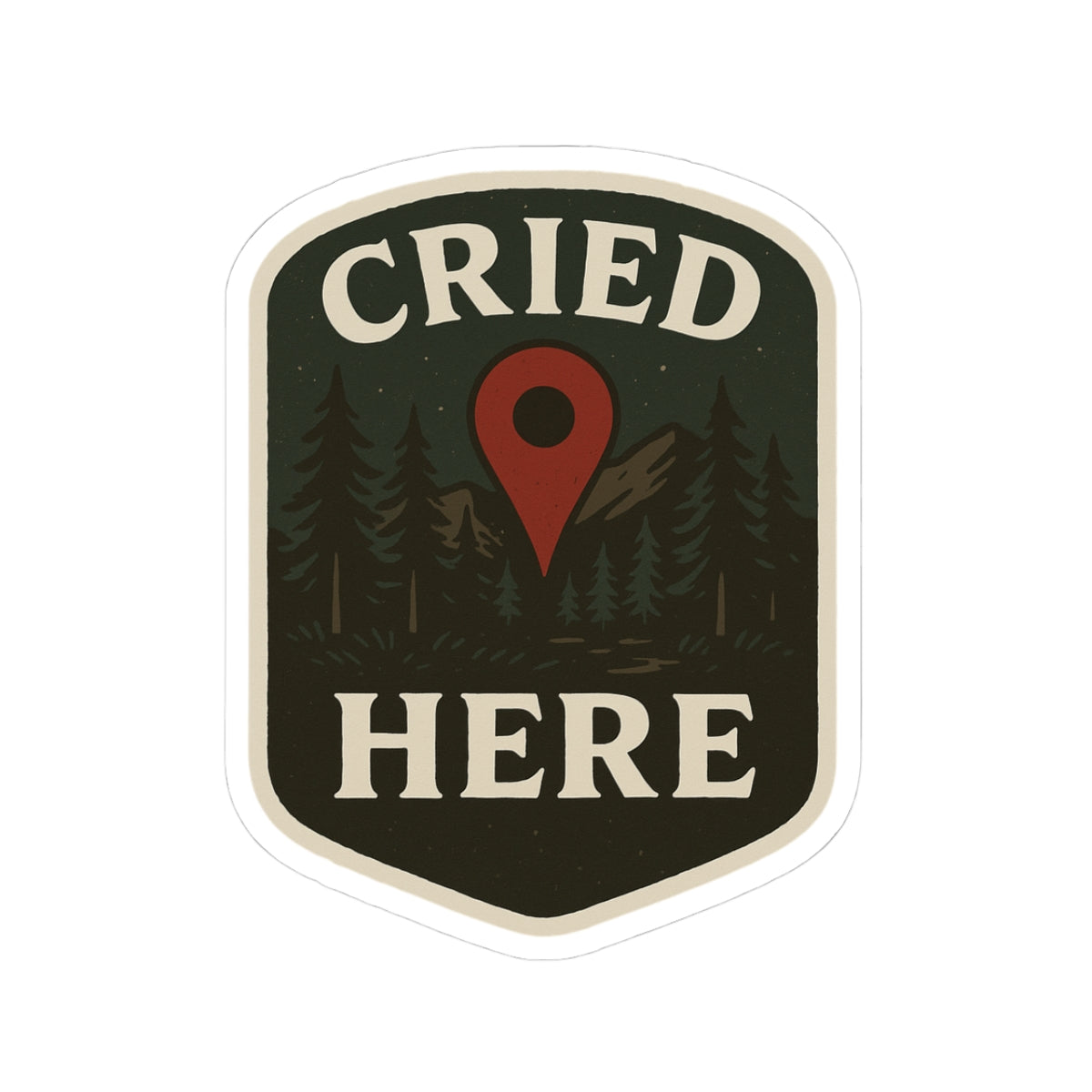 Sticker with 'CRIED HERE' text and a red location pin over trees on a dark background.