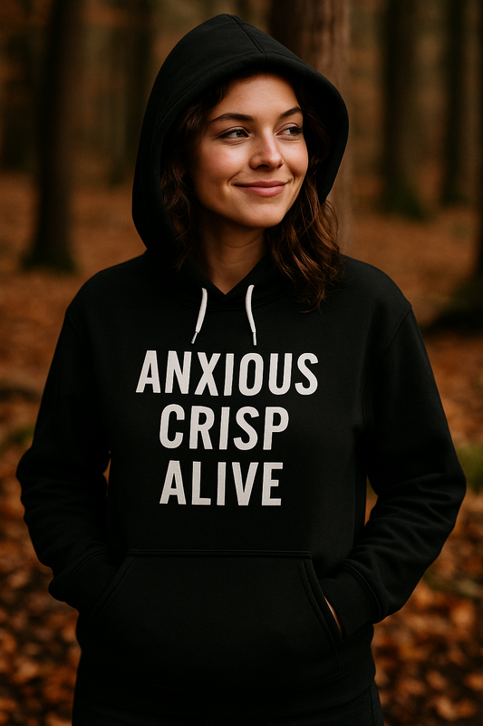Anxious. Crisp. Alive. Hoodie